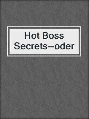cover image of Hot Boss Secrets--oder