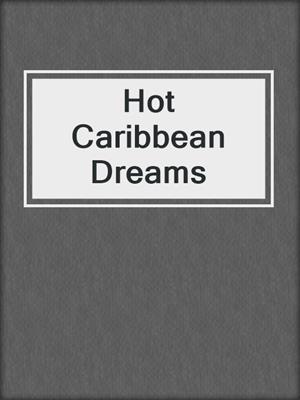 cover image of Hot Caribbean Dreams