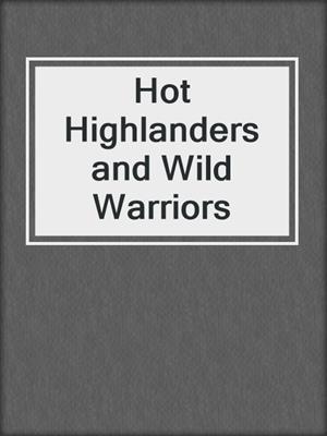 cover image of Hot Highlanders and Wild Warriors