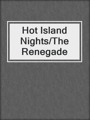 cover image of Hot Island Nights/The Renegade