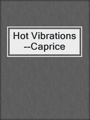 cover image of Hot Vibrations--Caprice