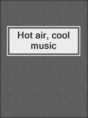 Hot air, cool music