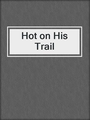 cover image of Hot on His Trail