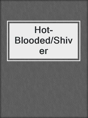 cover image of Hot-Blooded/Shiver