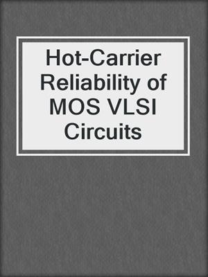 Hot-Carrier Reliability of MOS VLSI Circuits