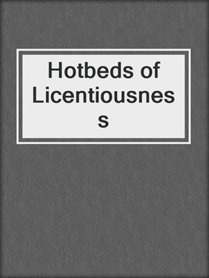 cover image of Hotbeds of Licentiousness
