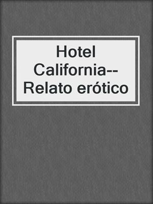 cover image of Hotel California--Relato erótico
