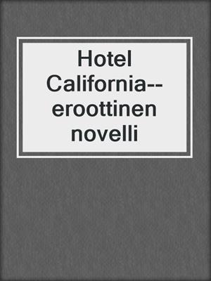 cover image of Hotel California--eroottinen novelli