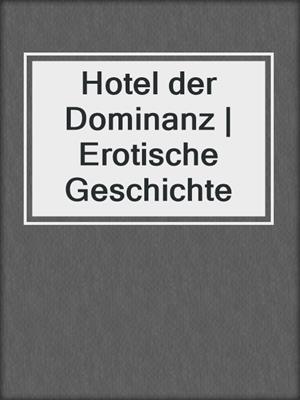 cover image of Hotel der Dominanz | Erotische Geschichte