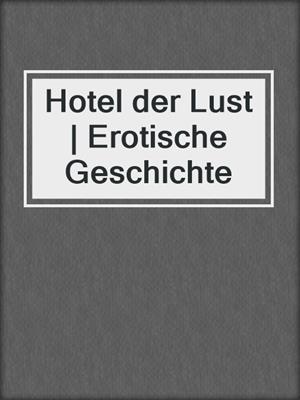 cover image of Hotel der Lust | Erotische Geschichte