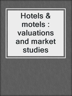 Hotels & motels : valuations and market studies