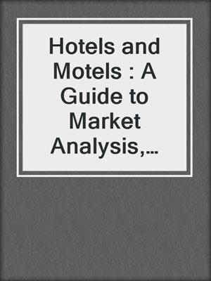Hotels and Motels : A Guide to Market Analysis, Investment Analysis, and Valuations
