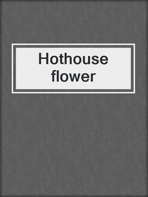Hothouse flower