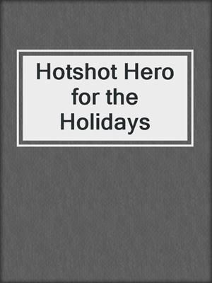 cover image of Hotshot Hero for the Holidays