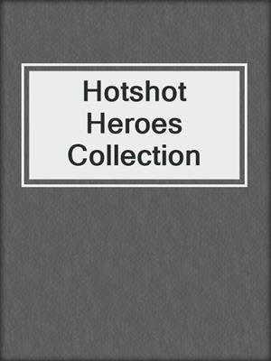 cover image of Hotshot Heroes Collection
