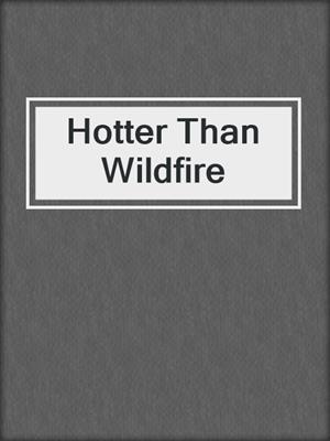 cover image of Hotter Than Wildfire