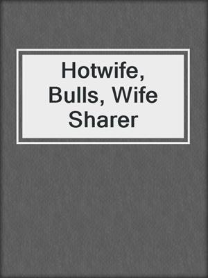 cover image of Hotwife, Bulls, Wife Sharer