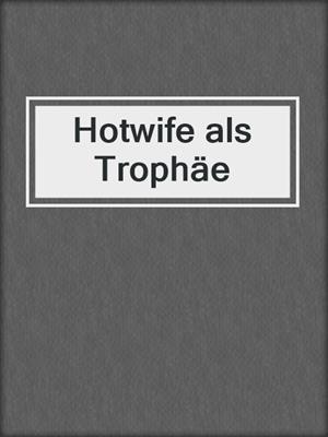 cover image of Hotwife als Trophäe