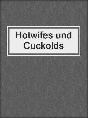 cover image of Hotwifes und Cuckolds