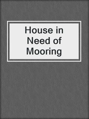 House in Need of Mooring