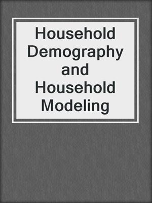 Household Demography and Household Modeling