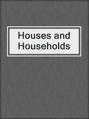 Houses and Households