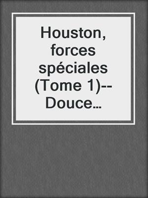 cover image of Houston, forces spéciales (Tome 1)--Douce reddition