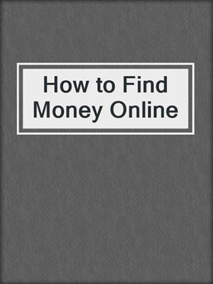 How to Find Money Online