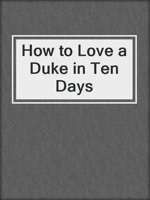 cover image of How to Love a Duke in Ten Days