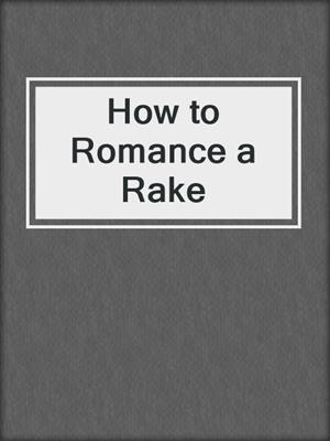 cover image of How to Romance a Rake