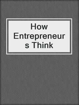 How Entrepreneurs Think