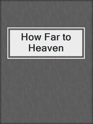 cover image of How Far to Heaven