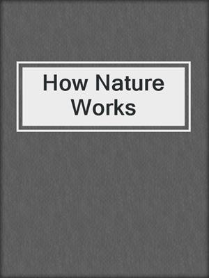 How Nature Works