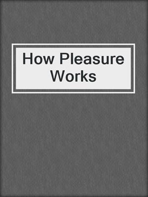 cover image of How Pleasure Works