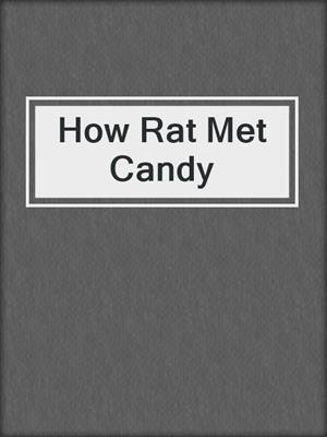 cover image of How Rat Met Candy