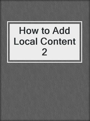 How to Add Local Content 2