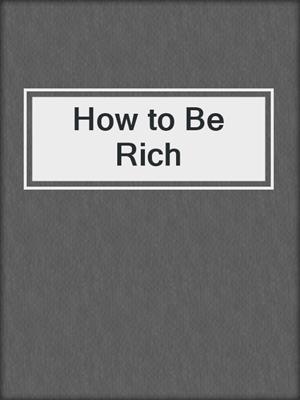 How to Be Rich