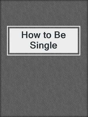 cover image of How to Be Single