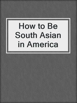 How to Be South Asian in America