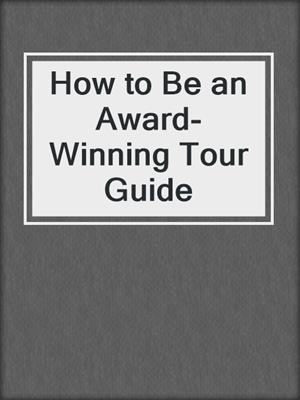 cover image of How to Be an Award-Winning Tour Guide