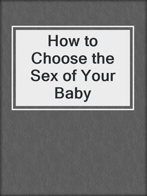 How to Choose the Sex of Your Baby