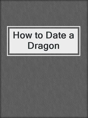 cover image of How to Date a Dragon