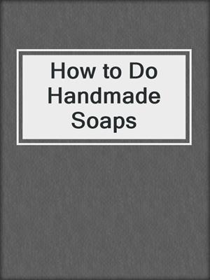 cover image of How to Do Handmade Soaps