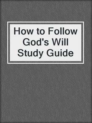 How to Follow God's Will Study Guide