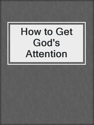 How to Get God's Attention