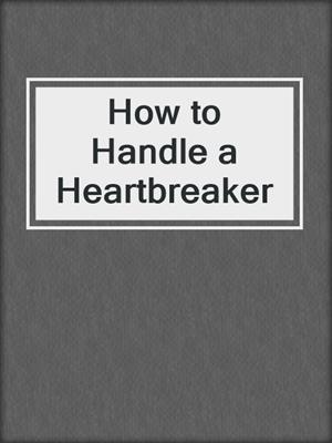 cover image of How to Handle a Heartbreaker