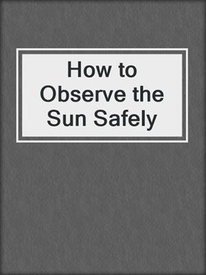 How to Observe the Sun Safely
