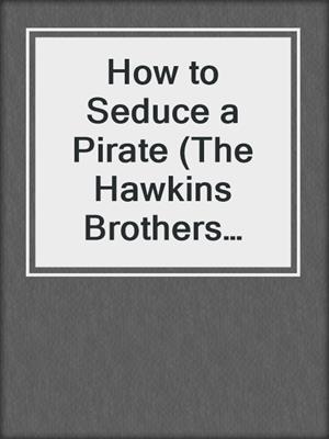 cover image of How to Seduce a Pirate (The Hawkins Brothers Series)
