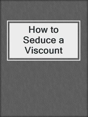 cover image of How to Seduce a Viscount