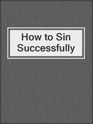 cover image of How to Sin Successfully